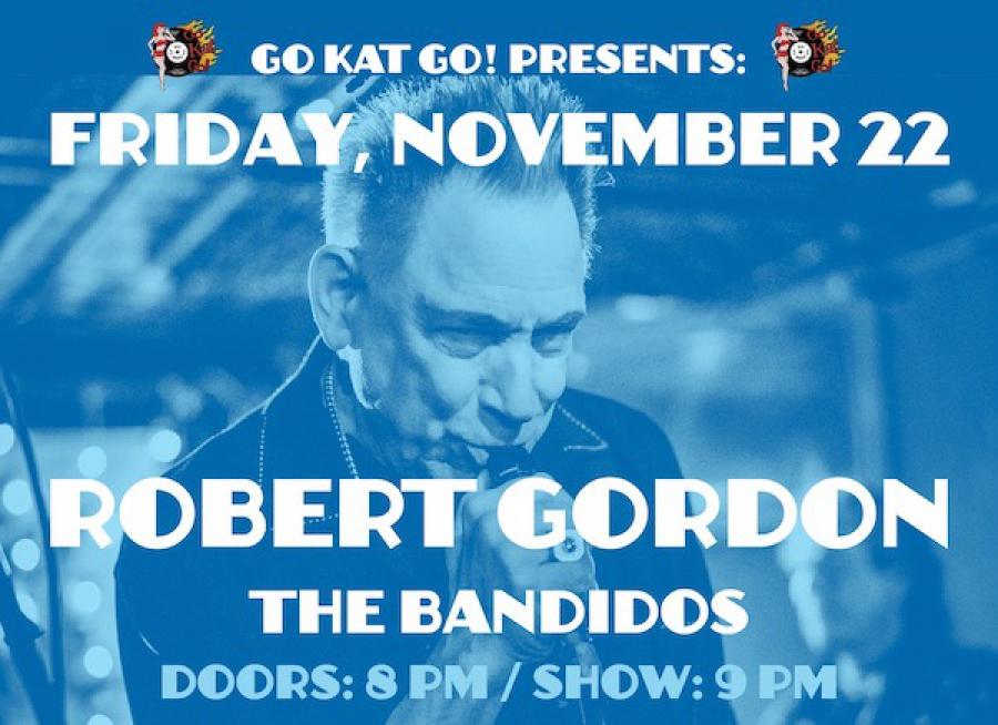 Go Kat Go! Presents Robert Gordon w/ The Bandidos poster