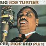 Flip, Flop And Fly - Big Joe Turner
