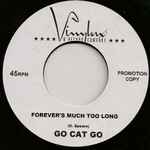 Forever's Much Too Long - Go Cat Go!
